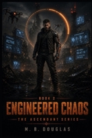 Engineered Chaos: Book Two of the Ascendant Series B0H15RR7VW Book Cover