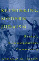 Rethinking Modern Judaism: Ritual, Commandment, Community (Chicago Studies in the History of Judaism) 0226195287 Book Cover