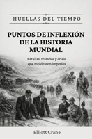Puntos de inflexión de la historia mundial: Batallas, tratados y crisis que moldearon imperios (Huellas del tiempo) (German Edition) B0GZN7Y31Q Book Cover
