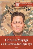 Chojun Miyagi e a Historia do Goju-ryu 1544215916 Book Cover