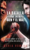 La Batalla Eterna Entre El Bien y El Mal: Como Saber Si Tu Familia Es Victima de Esta Guerra 1463339232 Book Cover