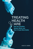 Treating Health Care: How the Canadian System Works and How It Could Work Better 1487521499 Book Cover