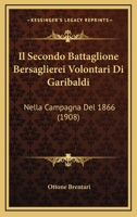 Il Secondo Battaglione Bersaglierei Volontari Di Garibaldi: Nella Campagna Del 1866 (1908) 1161207392 Book Cover