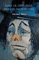 Aime la chirurgie, pas les chirurgiens (French Edition) 2414060956 Book Cover