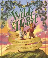 Wild at Heart: The Story of Olaus and Mardy Murie, Defenders of Nature B0GMYLY5RW Book Cover