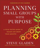 Planning Small Groups with Purpose: A Field-Tested Guide to Design and Grow Your Ministry 0801077893 Book Cover