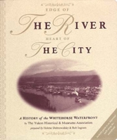 Edge of the River, Heart of the City. A History of the Whitehorse Waterfront 0969461224 Book Cover