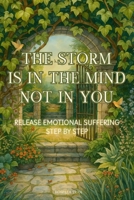 The Storm Is In The Mind, Not In You: Release Emotional Distress Step By Step B0GJMTSGYF Book Cover