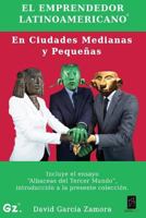 El Emprendedor Latinoamericano En Ciudades Medianas y Pequenas: Incluye El Ensayo "Albaceas del Tercer Mundo" 1500981036 Book Cover