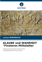 GLAUBE und WAHRHEIT "Finsteres Mittelalter: Englands erstes Buch GeschichteArchäopäisches Vorbuch Rus 6205909928 Book Cover