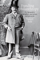 Funding Philanthropy: Dr. Barnardo, Metaphor, Narrative and Spectacle 1800349025 Book Cover