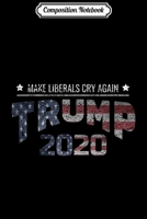 Composition Notebook: Trump Supporter Gift Trump 2020 Make Liberals Cry Again Journal/Notebook Blank Lined Ruled 6x9 100 Pages 1671353846 Book Cover