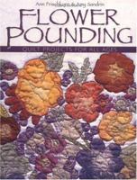 Flower Pounding: Quilt Projects for All Ages 1571201165 Book Cover