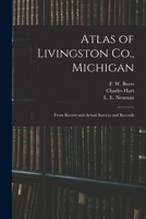Atlas of Livingston Co., Michigan: From Recent and Actual Surveys and Records 101441640X Book Cover