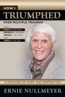 How I Triumphed Over Multiple Traumas: With A Smile on my Face, Sparkle in my Eyes, Spring in my Steps and Song On My Lips 1927355214 Book Cover