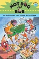 Hot Dog and Bob and the Particularly Pesky Attack of the Pencil People 0811853225 Book Cover