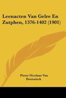 Leenacten Van Gelre En Zutphen, 1376-1402 (1901) 1120441579 Book Cover