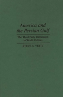 America and the Persian Gulf: The Third Party Dimension in World Politics 0275949737 Book Cover