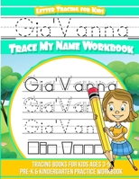 Gia'Vanna Letter Tracing for Kids Trace my Name Workbook: Tracing Books for Kids ages 3 - 5 Pre-K & Kindergarten Practice Workbook 1709791721 Book Cover