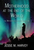 Motherhood at the End of the World 1956344039 Book Cover