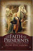 The Faith of the Presidents: Our National Leaders at Prayer 1591854679 Book Cover