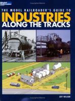 The Model Railroader's Guide to Industries Along the Tracks (Model Railroader Books) 0890245827 Book Cover