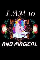 I Am 10 and Magical: A Happy Birthday 10 Years Old Unicorn Journal Notebook for Kids, Birthday Unicorn Journal for Girls, 10 Year Old Birthday Gift for Girls 1092259678 Book Cover