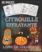 livre de coloriage de citrouille effrayante: livre de coloriage de Citrouille pour Halloween avec des scènes effrayantes, des citrouilles effrayantes ... recto, 8 x 10 pouces (French Edition) B08JLHQDW3 Book Cover