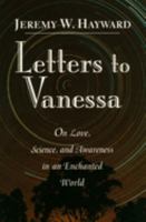 Letters to Vanessa: On Love, Science and Awareness in an Enchanted World 1570620776 Book Cover