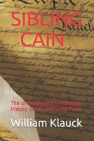 Sibling Cain: The Unsweetened Condensed History of the Democrat Party 1705943845 Book Cover