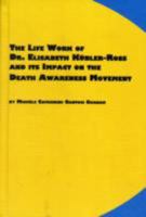 The Life Work of Dr. Elisabeth Kübler-Ross and Its Impact on the Death Awareness Movement (Symposium Series (Edwin Mellen Press), V. 49.) 0773483020 Book Cover