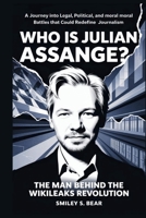 Who is Julian Assange? The Man Behind the WikiLeaks Revolution: A Journey Into Legal, Political, and Moral Battles That Could Redefine Journalism B0FL1DJ7H6 Book Cover