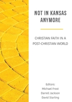 Not in Kansas Anymore: Christian Faith in a Post-Modern World 0994572603 Book Cover