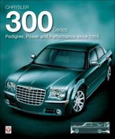 Chrysler 300 Series: Pedigree,Power and Performance Since 1955 1904788904 Book Cover