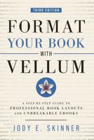 Format Your Book with Vellum: A step-by-step guide to professional book layouts and unbreakable ebooks 1950536661 Book Cover