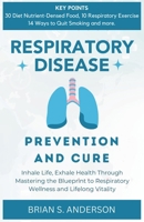 RESPIRATORY DISEASE PREVENTION AND CURE: Inhale Life, Exhale Health Through Mastering the Blueprint to Respiratory Wellness and Lifelong Vitality B0CTBMKGM4 Book Cover