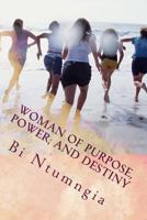 Woman of Purpose, Power, and Destiny 1544208960 Book Cover