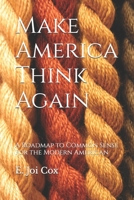 Make America Think Again: A Roadmap to Common Sense for the Modern American B0DV3HV79V Book Cover