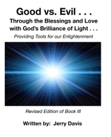 Good vs.Evil . . .: Through the Blessings and Love with God's Brilliance of Light . . . Providing Tools for Enlightenment 1695213599 Book Cover
