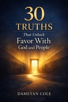 30 Truths That Unlock Favor With God and People B0GGHL7TPP Book Cover
