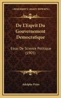 De L'Esprit Du Gouvernement Democratique: Essai De Science Politique (1905) 1160401780 Book Cover