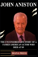 Who Was John Aniston ?: The Uncensored Life Story of a Famed American Actor Who Died at 89 B0BMSKNQF9 Book Cover