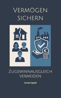 Vermögen sichern - Zugewinnausgleich vermeiden: Vorsorge für persönliche und politische Krisenzeiten, innerfamiliäre Verträge - Absicherung vor ... Unternehmer und Erben (German Edition) B0FRZ4HPBB Book Cover