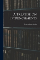 A Treatise On Intrenchments 1019109564 Book Cover