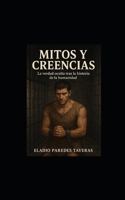 Mitos y creencias: La verdad oculta tras la historia de la humanidad (Spanish Edition) B0FNX2P319 Book Cover