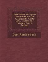 Delle Opere Del Signor Commendatore Don Gianrinaldo, Conte Carli, Volume 18 - Primary Source Edition 1294131796 Book Cover