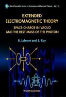 Extended Electromagnetic Theory, Space Charge in Vacuo and the Rest Mass of Photon 9810233957 Book Cover