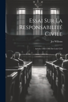 Essai Sur La Responsabilité Civile: Articles 1382-1386 Du Code Civil 1021908843 Book Cover