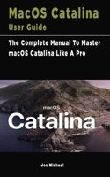 MacOS Catalina User Guide: The Complete Manual To Master macOS Catalina Like A Pro 1708009450 Book Cover