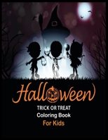 Halloween Trick or Treat Coloring Book for Kids: Happy Halloween Coloring Book for Toddlers 1700960725 Book Cover